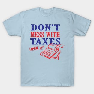 Don't Mess With Taxes T-Shirt